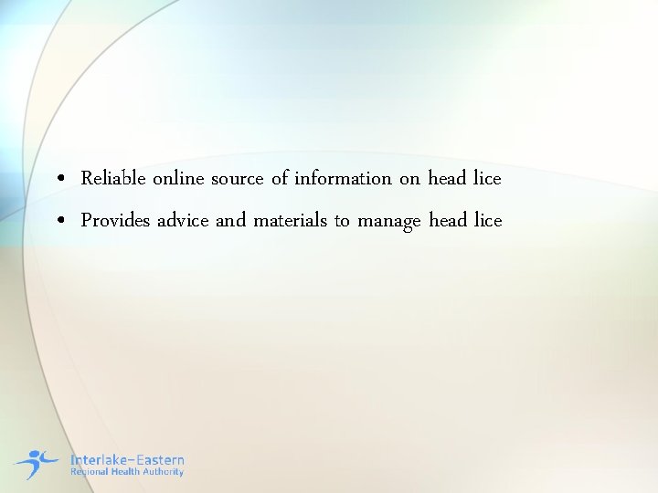  • Reliable online source of information on head lice • Provides advice and