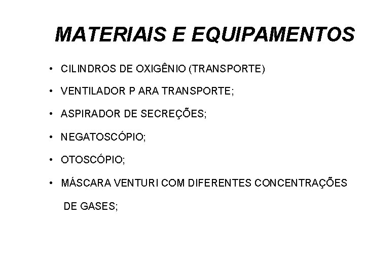 MATERIAIS E EQUIPAMENTOS • CILINDROS DE OXIGÊNIO (TRANSPORTE) • VENTILADOR P ARA TRANSPORTE; •