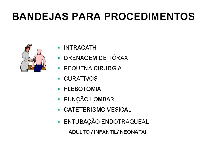 BANDEJAS PARA PROCEDIMENTOS § INTRACATH § DRENAGEM DE TÓRAX § PEQUENA CIRURGIA § CURATIVOS