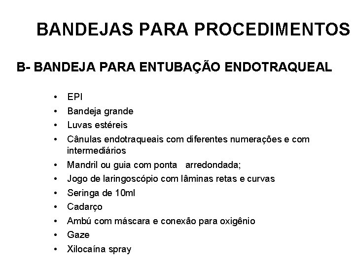 BANDEJAS PARA PROCEDIMENTOS B- BANDEJA PARA ENTUBAÇÃO ENDOTRAQUEAL • • • EPI Bandeja grande