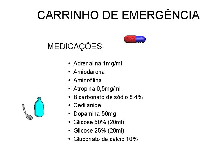 CARRINHO DE EMERGÊNCIA MEDICAÇÕES: • • • Adrenalina 1 mg/ml Amiodarona Aminofilina Atropina 0,