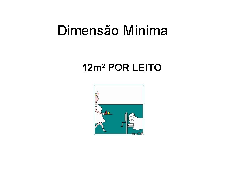 Dimensão Mínima 12 m² POR LEITO 