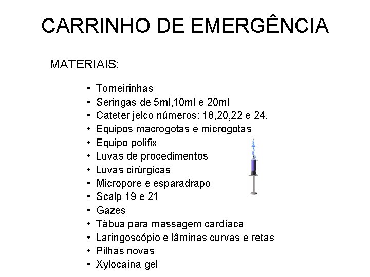 CARRINHO DE EMERGÊNCIA MATERIAIS: • • • • Torneirinhas Seringas de 5 ml, 10