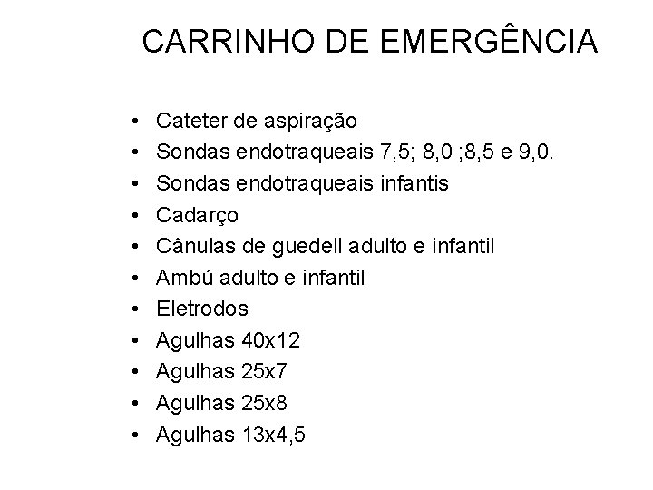 CARRINHO DE EMERGÊNCIA • • • Cateter de aspiração Sondas endotraqueais 7, 5; 8,