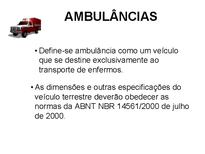 AMBUL NCIAS • Define-se ambulância como um veículo que se destine exclusivamente ao transporte