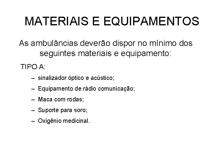 MATERIAIS E EQUIPAMENTOS As ambulâncias deverão dispor no mínimo dos seguintes materiais e equipamento: