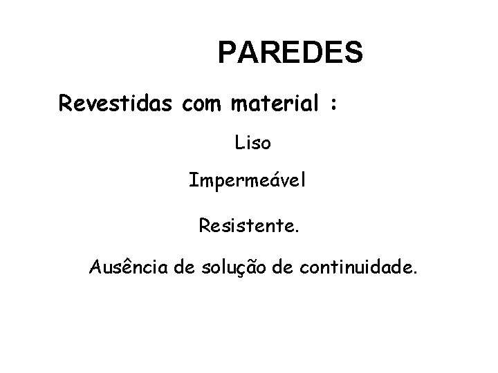 PAREDES Revestidas com material : Liso Impermeável Resistente. Ausência de solução de continuidade. 