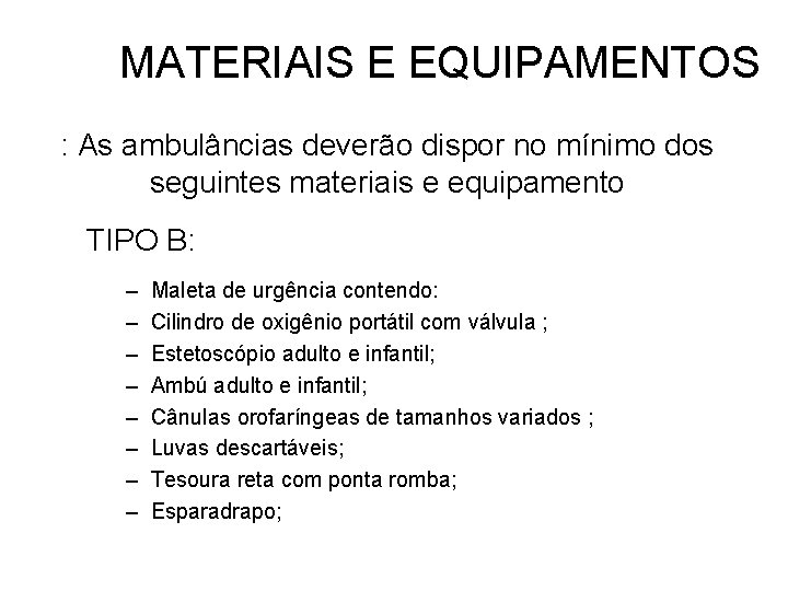 MATERIAIS E EQUIPAMENTOS : As ambulâncias deverão dispor no mínimo dos seguintes materiais e