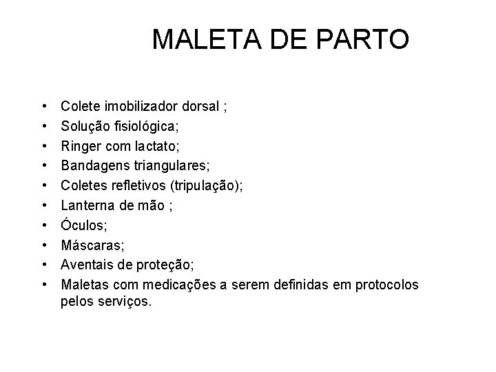 MALETA DE PARTO • • • Colete imobilizador dorsal ; Solução fisiológica; Ringer com