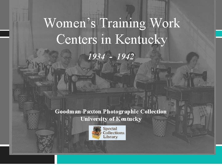 Women’s Training Work Centers in Kentucky 1934 - 1942 Goodman-Paxton Photographic Collection University of