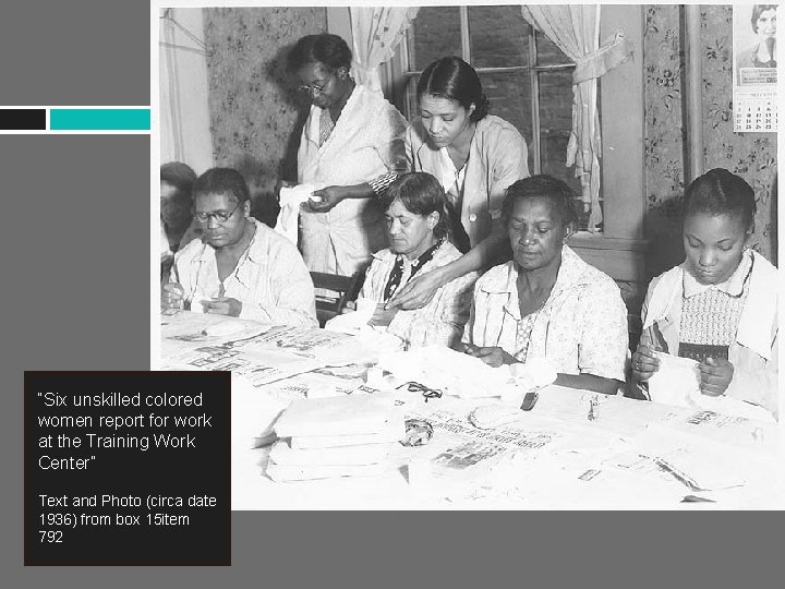 “Six unskilled colored women report for work at the Training Work Center” Text and