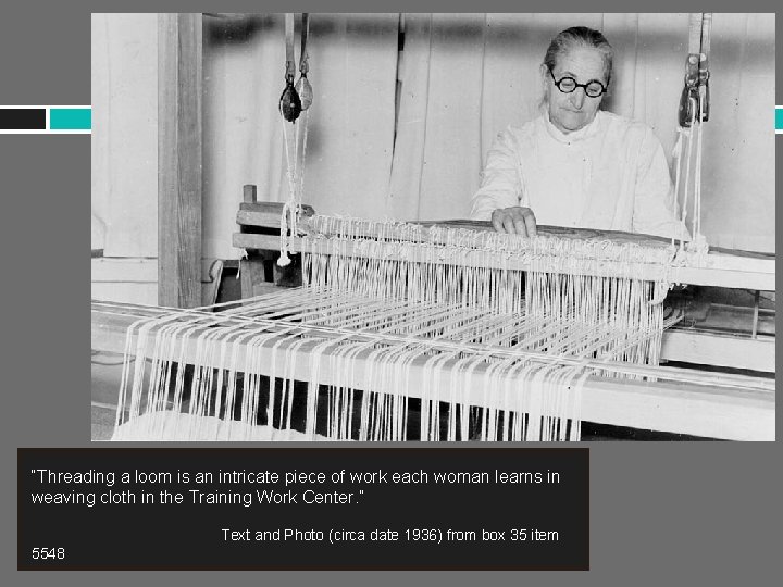 “Threading a loom is an intricate piece of work each woman learns in weaving