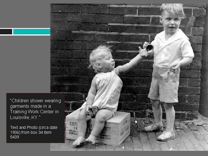 “Children shown wearing garments made in a Training Work Center in Louisville, KY. ”