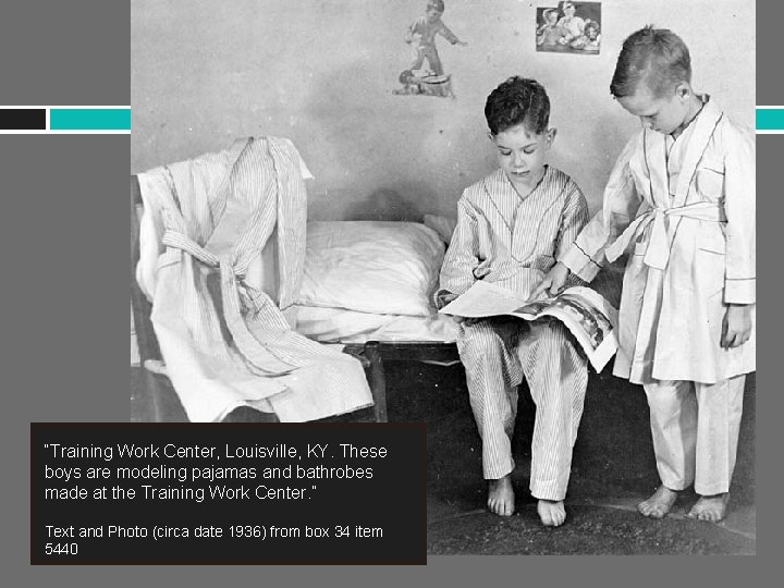 “Training Work Center, Louisville, KY. These boys are modeling pajamas and bathrobes made at