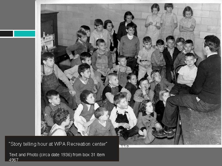 “Story telling hour at WPA Recreation center” Text and Photo (circa date 1936) from
