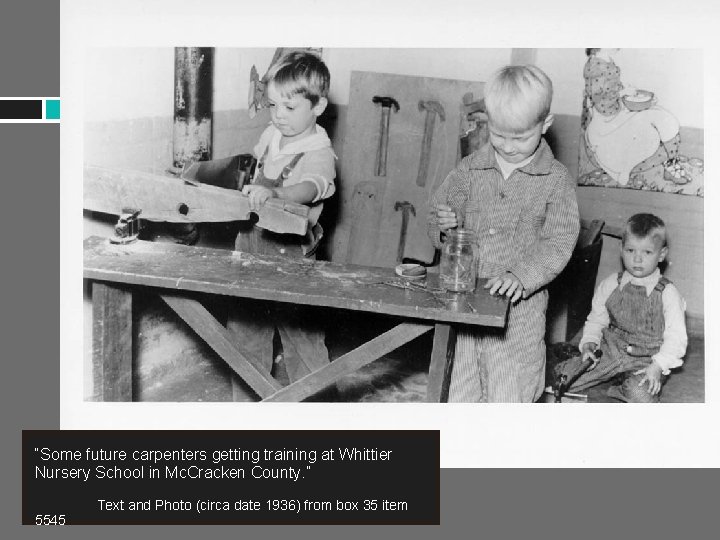 “Some future carpenters getting training at Whittier Nursery School in Mc. Cracken County. ”