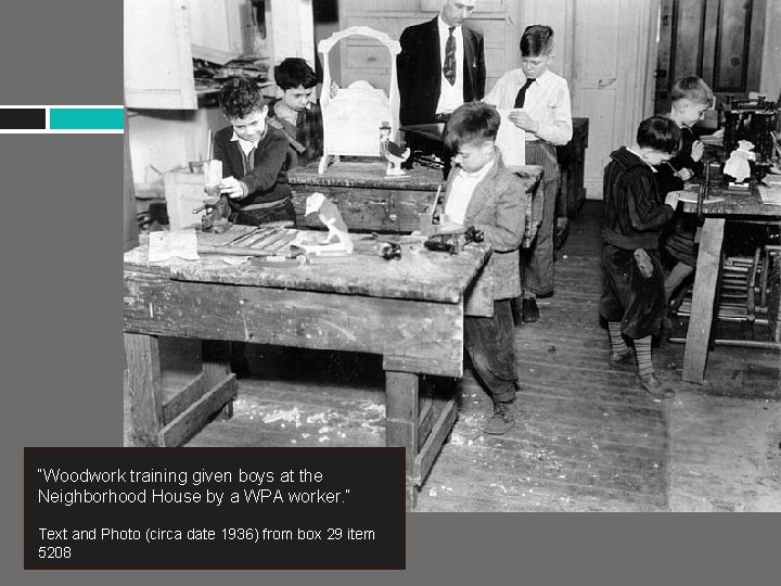 “Woodwork training given boys at the Neighborhood House by a WPA worker. ” Text