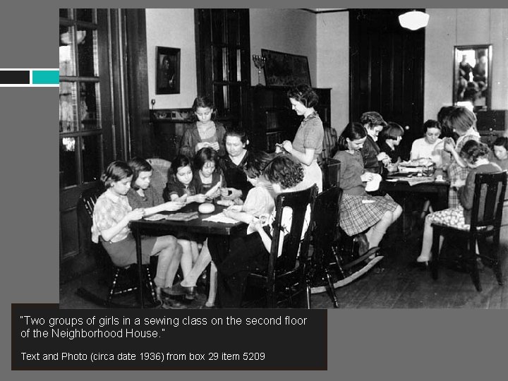 “Two groups of girls in a sewing class on the second floor of the