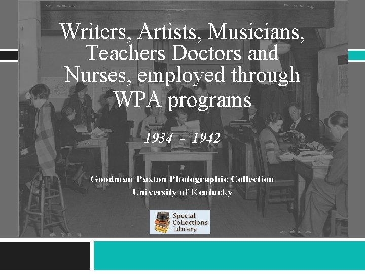 Writers, Artists, Musicians, Teachers Doctors and Nurses, employed through WPA programs 1934 - 1942