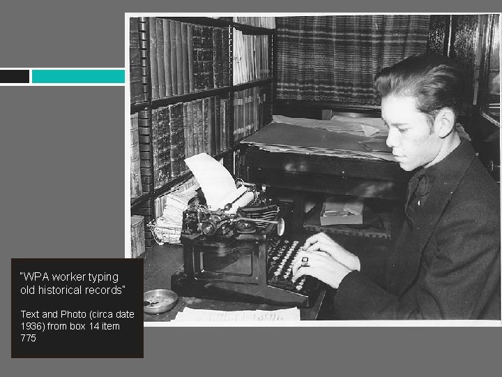 “WPA worker typing old historical records” Text and Photo (circa date 1936) from box