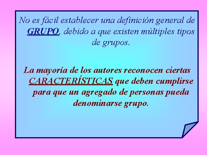 No es fácil establecer una definición general de GRUPO, GRUPO debido a que existen