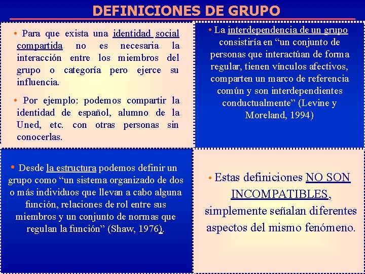 DEFINICIONES DE GRUPO • Para que exista una identidad social compartida no es necesaria