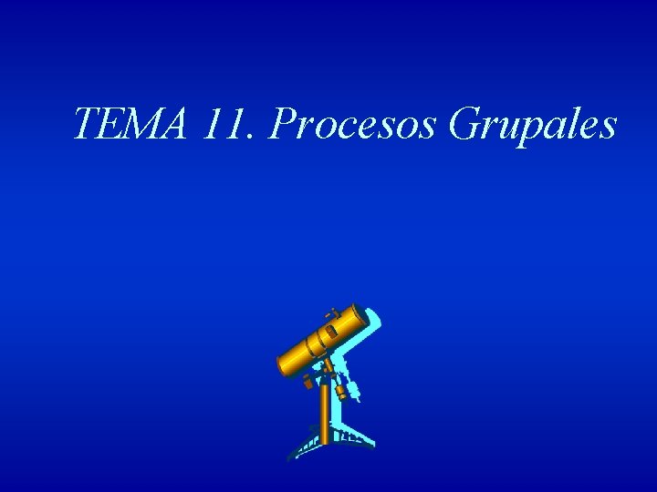 TEMA 11. Procesos Grupales 