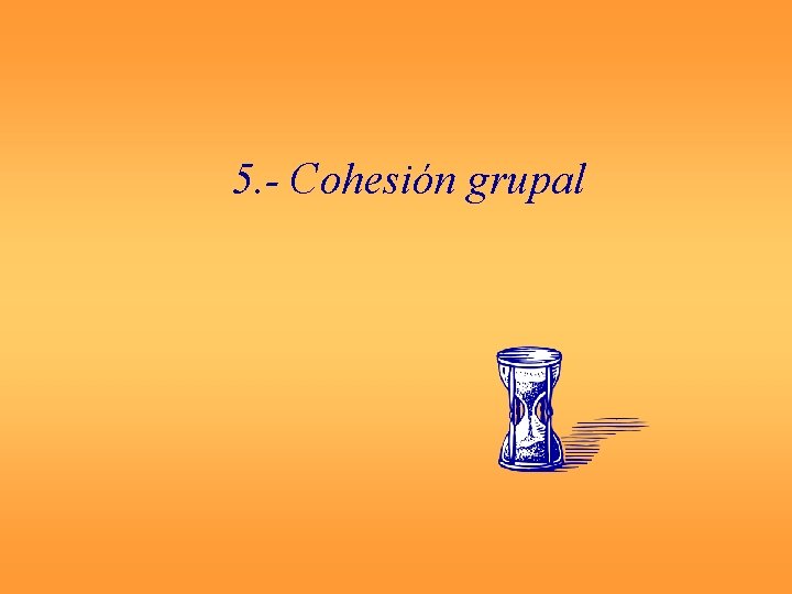 5. - Cohesión grupal 