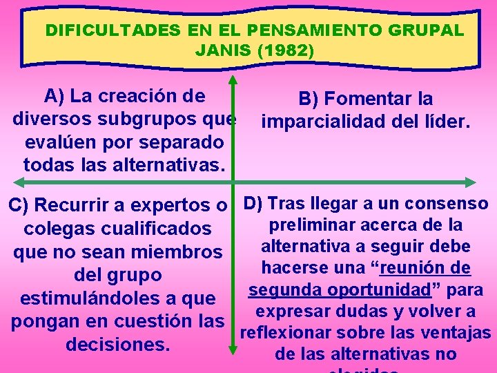 DIFICULTADES EN EL PENSAMIENTO GRUPAL JANIS (1982) A) La creación de diversos subgrupos que