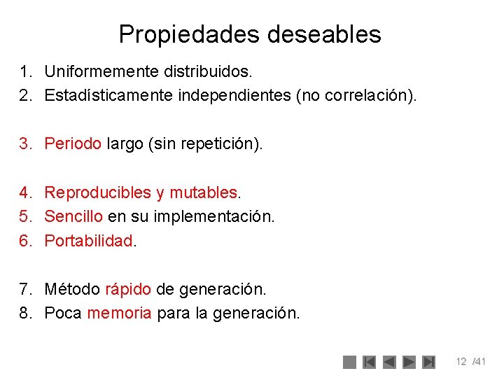 Propiedades deseables 1. Uniformemente distribuidos. 2. Estadísticamente independientes (no correlación). 3. Periodo largo (sin