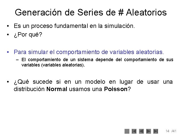 Generación de Series de # Aleatorios • Es un proceso fundamental en la simulación.