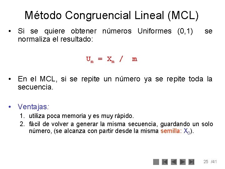 Método Congruencial Lineal (MCL) • Si se quiere obtener números Uniformes (0, 1) se