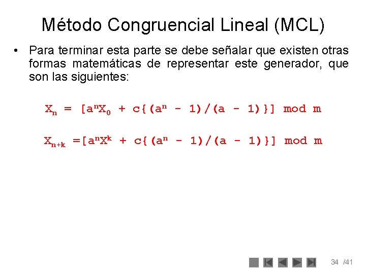 Método Congruencial Lineal (MCL) • Para terminar esta parte se debe señalar que existen