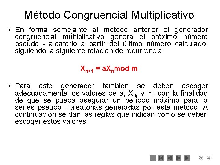 Método Congruencial Multiplicativo • En forma semejante al método anterior el generador congruencial multiplicativo