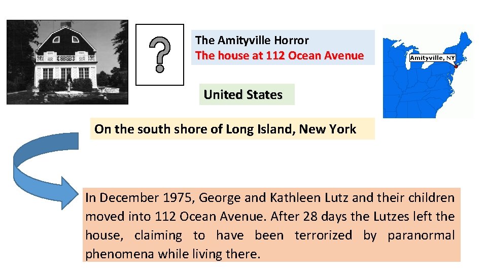 The Amityville Horror The house at 112 Ocean Avenue United States On the south