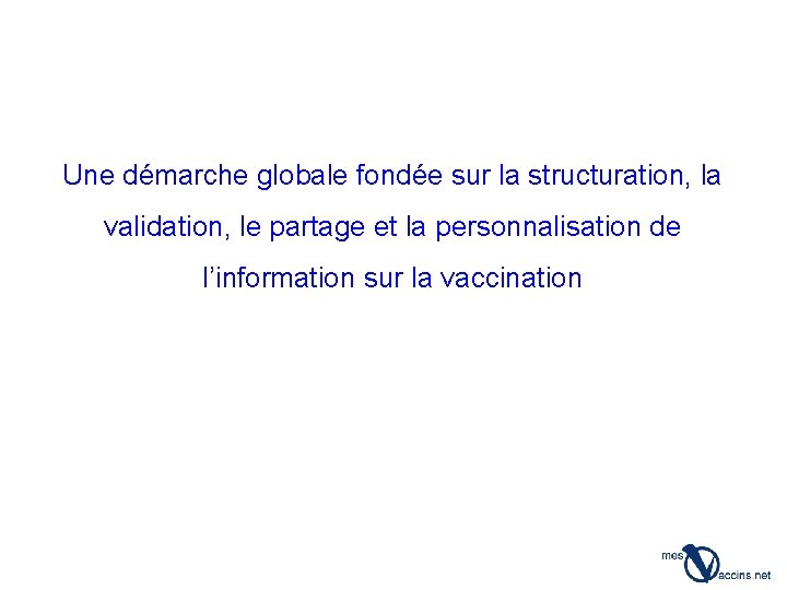 Une démarche globale fondée sur la structuration, la validation, le partage et la personnalisation