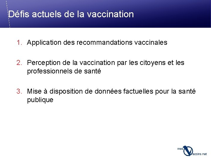 Défis actuels de la vaccination 1. Application des recommandations vaccinales 2. Perception de la