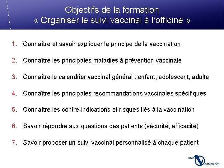 Objectifs de la formation « Organiser le suivi vaccinal à l’officine » 1. Connaître