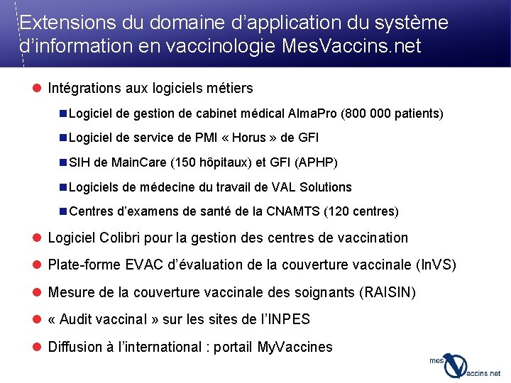 Extensions du domaine d’application du système d’information en vaccinologie Mes. Vaccins. net l Intégrations