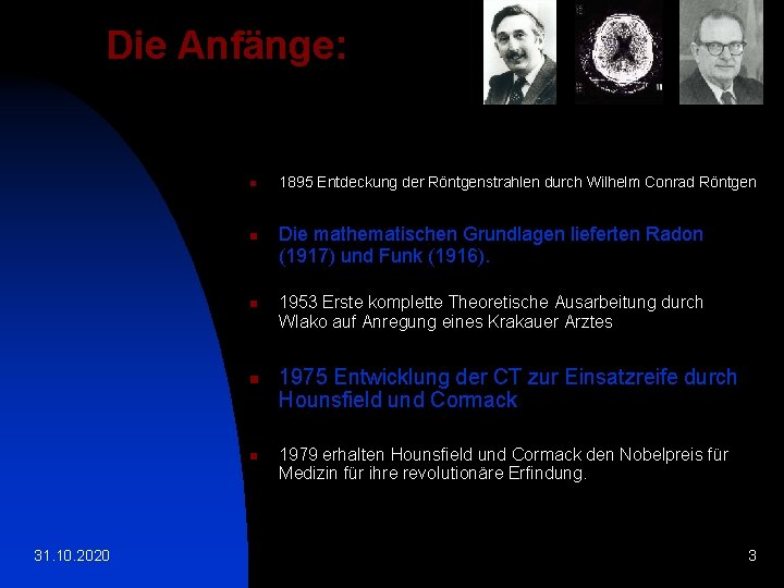 Die Anfänge: n n n 31. 10. 2020 1895 Entdeckung der Röntgenstrahlen durch Wilhelm