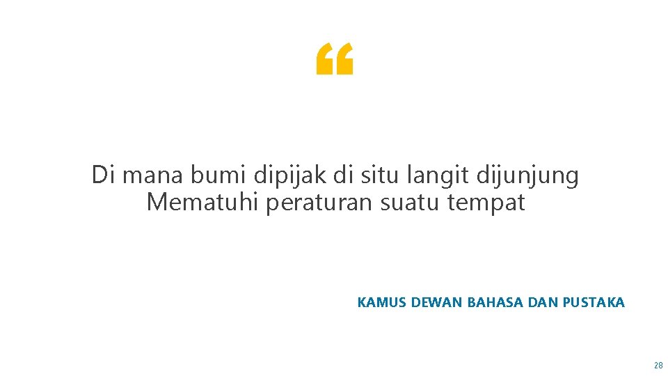 “ Di mana bumi dipijak di situ langit dijunjung Mematuhi peraturan suatu tempat KAMUS