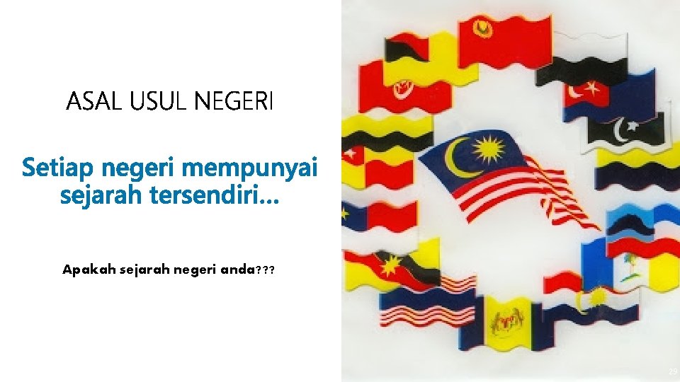 Apakah sejarah negeri anda? ? ? 29 29 