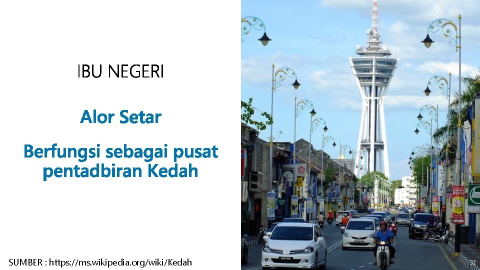 SUMBER : https: //ms. wikipedia. org/wiki/Kedah 32 