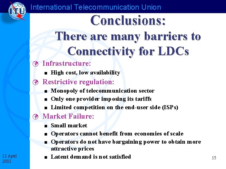 International Telecommunication Union Conclusions: There are many barriers to Connectivity for LDCs ü Infrastructure: