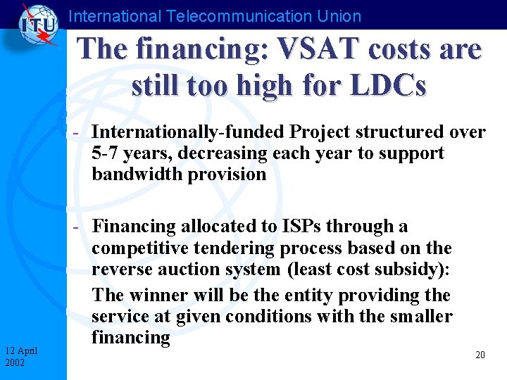 International Telecommunication Union The financing: VSAT costs are still too high for LDCs -