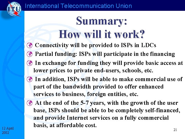 International Telecommunication Union Summary: How will it work? 12 April 2002 ü Connectivity will