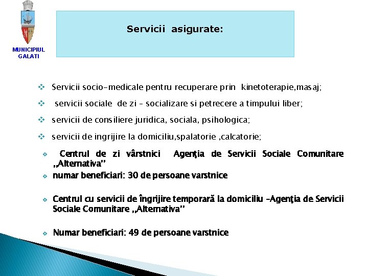 Servicii asigurate: MUNICIPIUL GALATI v Servicii socio-medicale pentru recuperare prin kinetoterapie, masaj; v servicii