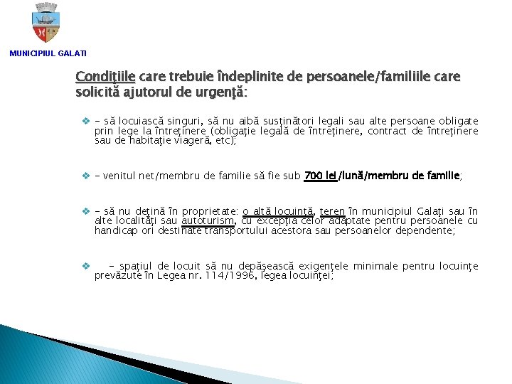 MUNICIPIUL GALATI Condiţiile care trebuie îndeplinite de persoanele/familiile care solicită ajutorul de urgenţă: v