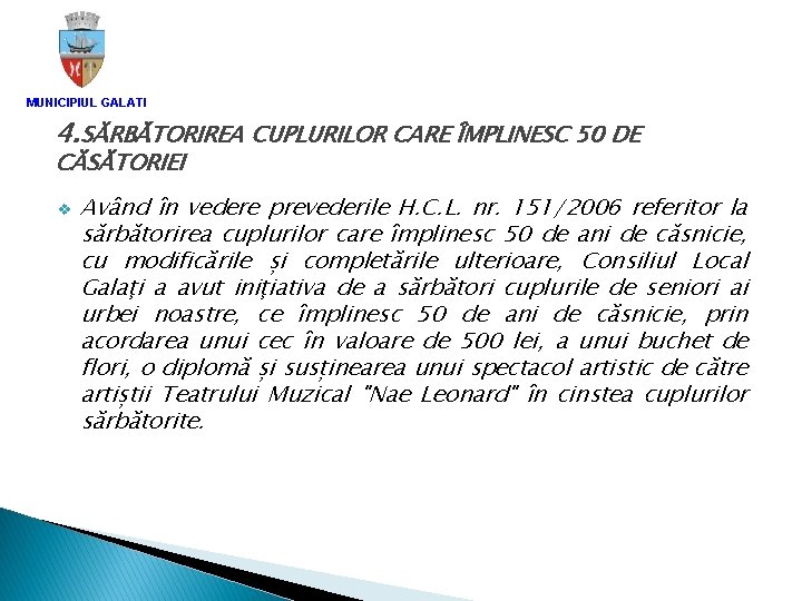 MUNICIPIUL GALATI 4. SĂRBĂTORIREA CUPLURILOR CARE ÎMPLINESC 50 DE CĂSĂTORIEI v Având în vedere