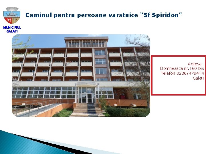 Caminul pentru persoane varstnice “Sf Spiridon” MUNICIPIUL GALATI � � Adresa : Domneasca nr.